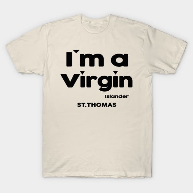 I'm a Virgin Islander St Thomas T-Shirt by kellyhogaboom